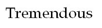 Tremendous